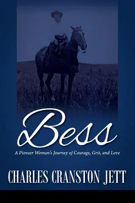 Bess: Podróż pionierki: odwaga, żwawość i miłość - Bess: A Pioneer Woman's Journey of Courage, Grit and Love