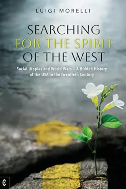 W poszukiwaniu ducha Zachodu: Utopie społeczne i wojny światowe: ukryta historia USA w XX wieku - Searching for the Spirit of the West: Social Utopias and World Wars: A Hidden History of the USA in the Twentieth Century