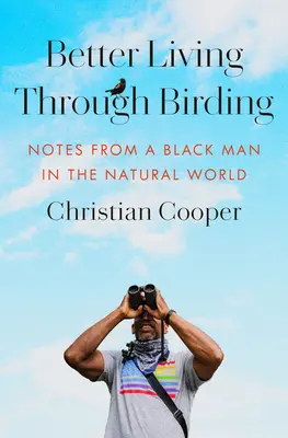 Lepsze życie dzięki ptakom: Notatki czarnoskórego mężczyzny w świecie przyrody - Better Living Through Birding: Notes from a Black Man in the Natural World