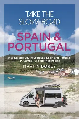 Take the Slow Road: Hiszpania i Portugalia: Inspirujące podróże po Hiszpanii i Portugalii kamperem i samochodem kempingowym - Take the Slow Road: Spain and Portugal: Inspirational Journeys Round Spain and Portugal by Camper Van and Motorhome