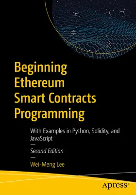 Rozpoczynanie programowania inteligentnych kontraktów Ethereum: Z przykładami w Pythonie, Solidity i JavaScript - Beginning Ethereum Smart Contracts Programming: With Examples in Python, Solidity, and JavaScript