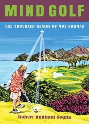 Golf umysłowy: Niespokojny geniusz Moe Normana - Mind Golf: The Troubled Genius of Moe Norman