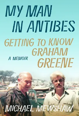 Mój człowiek w Antibes: Poznając Grahama Greene'a - My Man in Antibes: Getting to Know Graham Greene