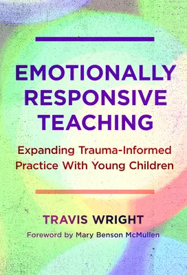 Emocjonalnie odpowiedzialne nauczanie: rozszerzanie praktyki opartej na traumie z małymi dziećmi - Emotionally Responsive Teaching: Expanding Trauma-Informed Practice with Young Children