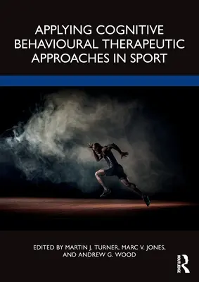 Zastosowanie poznawczo-behawioralnych podejść terapeutycznych w sporcie - Applying Cognitive Behavioural Therapeutic Approaches in Sport