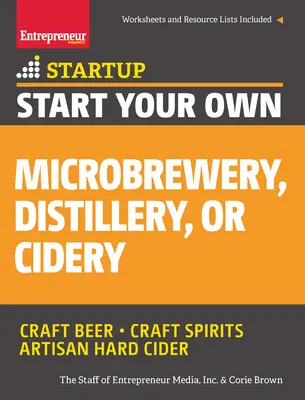 Start Your Own Microbrewery, Distillery, or Cidery: Twój przewodnik krok po kroku do sukcesu - Start Your Own Microbrewery, Distillery, or Cidery: Your Step-By-Step Guide to Success