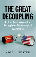 Wielkie oddzielenie - Chiny, Ameryka i walka o technologiczną dominację - Great Decoupling - China, America and the Struggle for Technological Supremacy