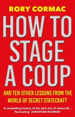 Jak przeprowadzić zamach stanu: I dziesięć innych lekcji ze świata tajnego zarządzania państwem - How to Stage a Coup: And Ten Other Lessons from the World of Secret Statecraft