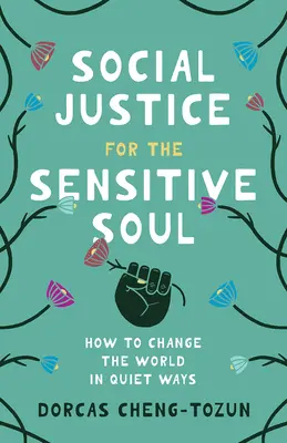 Sprawiedliwość społeczna dla wrażliwej duszy: jak zmieniać świat w cichy sposób - Social Justice for the Sensitive Soul: How to Change the World in Quiet Ways