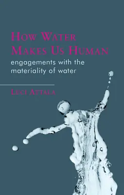 Jak woda czyni nas ludźmi: zaangażowanie w materialność wody - How Water Makes Us Human: Engagements with the Materiality of Water