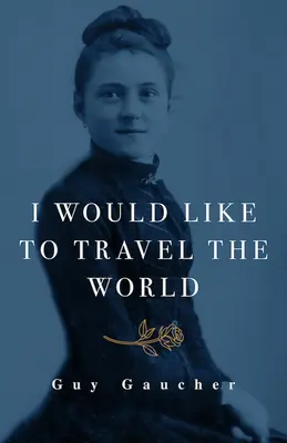 Chciałbym podróżować po świecie: Teresa z Lisieux: Cudotwórczyni, lekarka i misjonarka - I Would Like to Travel the World: Thrse of Lisieux: Miracle-Worker, Doctor, and Missionary