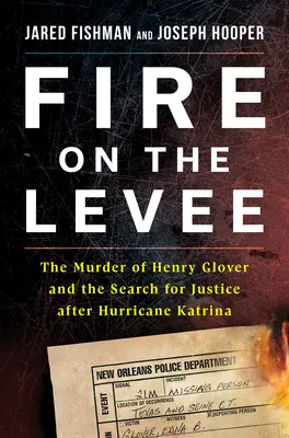 Fire on the Levee: Zabójstwo Henry'ego Glovera i poszukiwanie sprawiedliwości po huraganie Katrina - Fire on the Levee: The Murder of Henry Glover and the Search for Justice After Hurricane Katrina