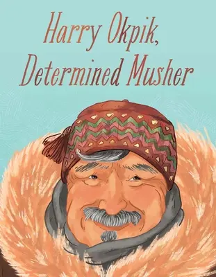 Harry Okpik, zdeterminowany muszkarz: Wydanie angielskie - Harry Okpik, Determined Musher: English Edition