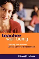 Dobre samopoczucie nauczyciela: Dbanie o siebie i swoją karierę w klasie - Teacher Well-Being: Looking After Yourself and Your Career in the Classroom