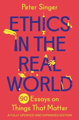 Ethics in the Real World: 90 Essays on Things That Matter - w pełni zaktualizowane i rozszerzone wydanie - Ethics in the Real World: 90 Essays on Things That Matter - A Fully Updated and Expanded Edition