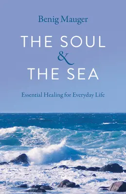 Dusza i morze: Niezbędne uzdrowienie dla codziennego życia - The Soul & the Sea: Essential Healing for Everyday Life