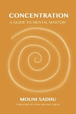 Koncentracja: Przewodnik po mistrzostwie umysłowym - Concentration: A Guide to Mental Mastery