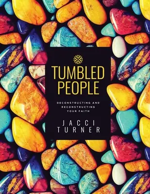 Tumbled People: Dekonstrukcja i rekonstrukcja wiary - Tumbled People: Deconstructing and Reconstructing Your Faith