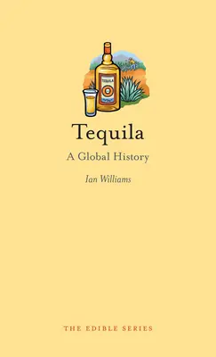 Tequila: historia globalna - Tequila: A Global History