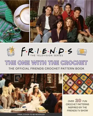 Przyjaciele: The One with the Crochet: Oficjalna książka z wzorami szydełkowymi - Friends: The One with the Crochet: The Official Crochet Pattern Book