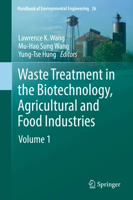 Utylizacja odpadów w przemyśle biotechnologicznym, rolniczym i spożywczym: Tom 1 - Waste Treatment in the Biotechnology, Agricultural and Food Industries: Volume 1