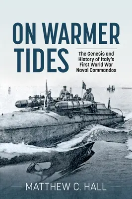 Na cieplejszych falach: Geneza i historia włoskich komandosów z pierwszej wojny światowej - On Warmer Tides: The Genesis and History of Italy's First World War Naval Commandos
