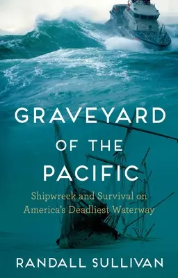 Cmentarzysko Pacyfiku: Wrak statku i przetrwanie na najbardziej śmiercionośnym szlaku wodnym Ameryki - Graveyard of the Pacific: Shipwreck and Survival on America's Deadliest Waterway