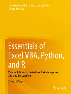 Podstawy Excel Vba, Python i R: Tom II: Finansowe instrumenty pochodne, zarządzanie ryzykiem i uczenie maszynowe - Essentials of Excel Vba, Python, and R: Volume II: Financial Derivatives, Risk Management and Machine Learning