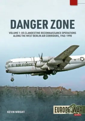 Strefa zagrożenia: tajne operacje zwiadowcze USA wzdłuż korytarzy powietrznych Berlina Zachodniego, 1945-1990 - Danger Zone: Us Clandestine Reconnaissance Operations Along the West Berlin Air Corridors, 1945-1990