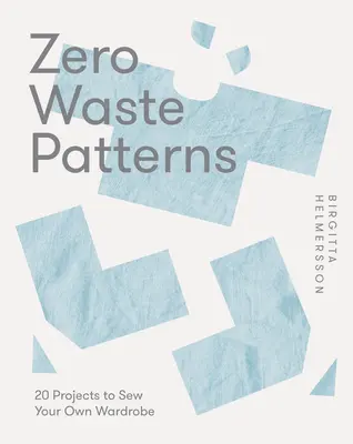 Wzory Zero Waste: 20 projektów do uszycia własnej garderoby - Zero Waste Patterns: 20 Projects to Sew Your Own Wardrobe