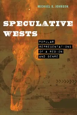 Zachód spekulatywny: Popularne reprezentacje regionu i gatunku - Speculative Wests: Popular Representations of a Region and Genre