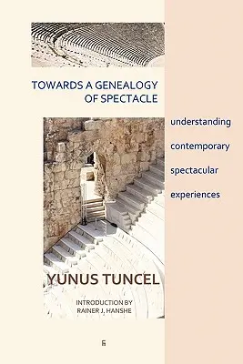 W stronę genealogii spektaklu: zrozumienie współczesnych spektakularnych doświadczeń - Towards a Genealogy of Spectacle: understanding contemporary spectacular experiences