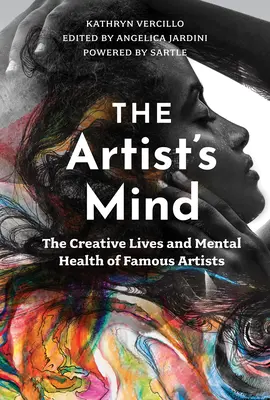 Umysł artysty: Twórcze życie i zdrowie psychiczne znanych artystów - The Artist's Mind: The Creative Lives and Mental Health of Famous Artists