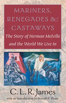 Marynarze, renegaci i rozbitkowie: Historia Hermana Melville'a i świata, w którym żyjemy - Mariners, Renegades and Castaways: The Story of Herman Melville and the World We Live in