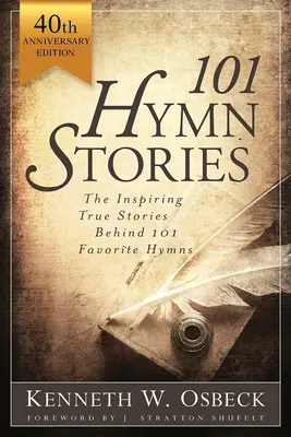 101 Hymn Stories: Inspirująca prawda o 101 ulubionych hymnach - 101 Hymn Stories: The Inspiring True Behind 101 Favorite Hymns