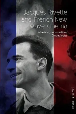 Jacques Rivette i francuska nowa fala filmowa - wywiady, rozmowy, chronologie - Jacques Rivette and French New Wave Cinema - Interviews, Conversations, Chronologies