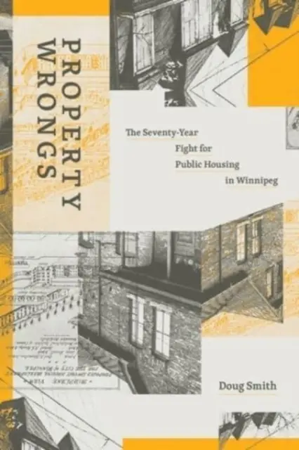 Property Wrongs: Siedemdziesięcioletnia walka o mieszkania komunalne w Winnipeg - Property Wrongs: The Seventy-Year Fight for Public Housing in Winnipeg