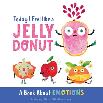 Dziś czuję się jak pączek z galaretką: Książka o emocjach - Today I Feel Like a Jelly Donut: A Book about Emotions