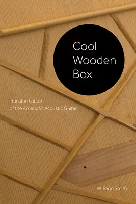 Cool Wooden Box: Transformacja amerykańskiej gitary akustycznej - Cool Wooden Box: Transformation of the American Acoustic Guitar