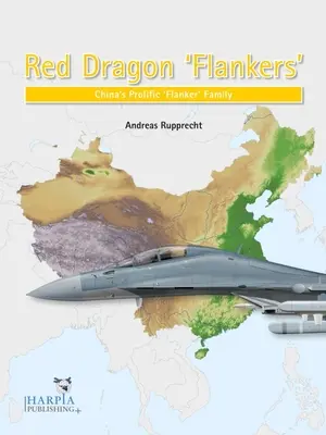 Flankery Czerwonego Smoka: Rodzina chińskich samolotów „Flanker - Red Dragon 'Flankers': China's Prolific 'Flanker' Family