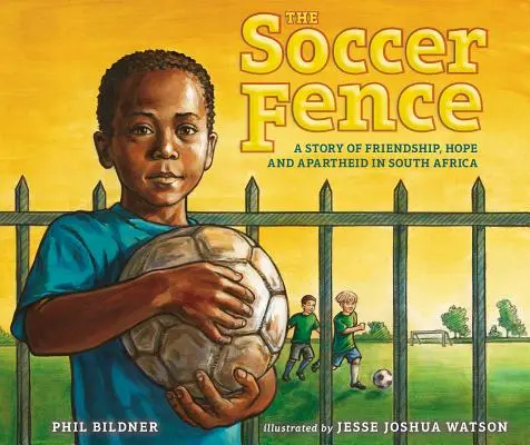 The Soccer Fence: Historia przyjaźni, nadziei i apartheidu w Republice Południowej Afryki - The Soccer Fence: A Story of Friendship, Hope, and Apartheid in South Africa