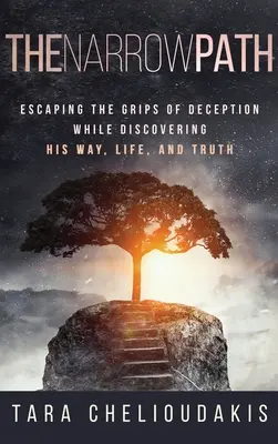 The Narrow Path: Ucieczka z uścisku oszustwa podczas odkrywania Jego drogi, życia i prawdy - The Narrow Path: Escaping the Grips of Deception While Discovering His Way, Life and Truth