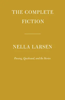 Kompletna fikcja Nelli Larsen: Przemijanie, ruchome piaski i opowiadania - The Complete Fiction of Nella Larsen: Passing, Quicksand, and the Stories