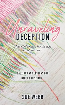 Rozwikłanie oszustwa: Jak Bóg pokazał mi drogę wyjścia z oszustwa - Unraveling Deception: How God showed me the way out of deception