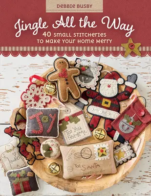 Jingle All the Way: 40 małych ściegów, które sprawią, że Twój dom będzie wesoły - Jingle All the Way: 40 Small Stitcheries to Make Your Home Merry