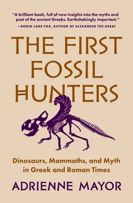 Pierwsi łowcy skamieniałości: Dinozaury, mamuty i mit w czasach greckich i rzymskich - The First Fossil Hunters: Dinosaurs, Mammoths, and Myth in Greek and Roman Times