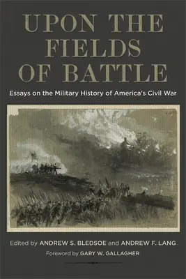 Na polach bitew: Eseje na temat historii wojskowej amerykańskiej wojny secesyjnej - Upon the Fields of Battle: Essays on the Military History of America's Civil War