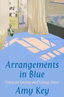 Aranżacje w błękicie: Notatki o kochaniu i życiu w pojedynkę - Arrangements in Blue: Notes on Loving and Living Alone