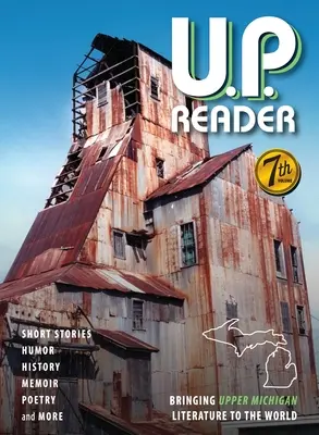 U.P. Reader - tom #7: przybliżenie światu literatury Górnego Michigan - U.P. Reader -- Volume #7: Bringing Upper Michigan Literature to the World