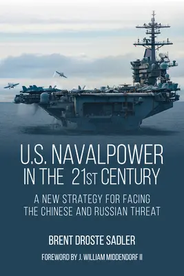 Potęga morska Stanów Zjednoczonych w XXI wieku: Nowa strategia w obliczu chińskiego i rosyjskiego zagrożenia - U.S. Naval Power in the 21st Century: A New Strategy for Facing the Chinese and Russian Threat